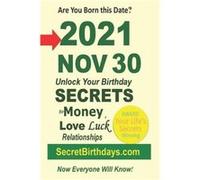 Born 2021 Nov 30 Your Birthday Secrets to Money Love Relationships Luck Fortune Telling SelfHelp Numerology Horoscope Astrology Zodiac Destiny Science Met Secret Birthdays eBook PublisherSecret Birthd