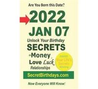 Born 2022 Jan 07 Your Birthday Secrets to Money Love Relationships Luck Fortune Telling SelfHelp Numerology Horoscope Astrology Zodiac Destiny Science Met Secret Birthdays eBook PublisherSecret Birthd
