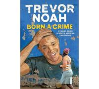 Born A Crime: Stories from a South African Childhood