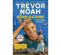 Born a Crime: Stories from a South African Childhood by Noah, Trevor [Paperback]
