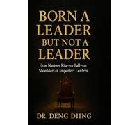 BORN A LEADER BUT NOT A LEADER: HOW NATIONS RISE OR FALL ON SHOULDERS OF IMPERFECT LEADERS