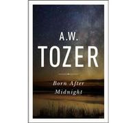 Born After Midnight by A. W. Tozer Inconnu (Auteur)