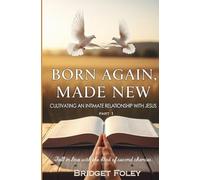 Born Again, Made New: Cultivating an Intimate Relationship with Jesus