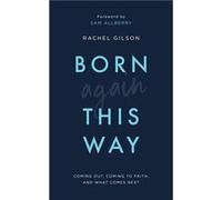 Born Again This Way: coming out, coming to faith, and what comes next