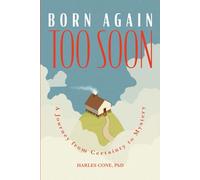 Born Again Too Soon: A Journey From Certainty to Mystery