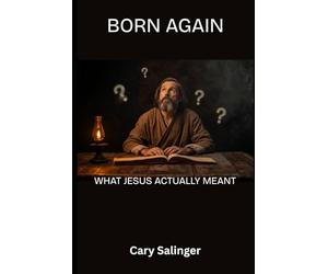 Born Again: What Jesus actually Meant