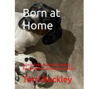 Born at Home: A Small Family's Breeder Guide to Breeding Mini Dachshunds and More