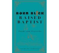 Born Black Raised Baptist: Poems and Proverbs