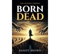 Born Dead: A Journey From Illusion to Truth - The Second Coming