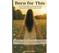 Born for This: A Christian Mama’s Journey Through Birth, Faith, and Family: Honest stories and biblical encouragement for motherhood, marriage, and walking with God