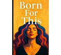 Born for This: A Sacred, Fabulous, Unapologetic Guide to Becoming You