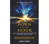 Born for This Hour: An Accelerated Prayer Guide for the End-Time Believer
