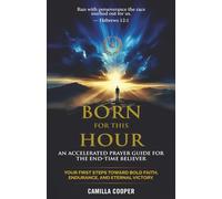 Born for This Hour: An Accelerated Prayer Guide for the End-Time Believer