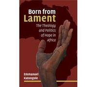 Born From Lament Emmanuel Katongole, (Auteur)