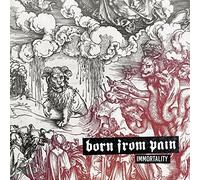 Born from Pain - Immortality [Import]