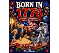 BORN IN 1776: America’s 250th Anniversary Activity Book for Kids