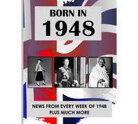 Born in 1948: News from every week of 1948. How times have changed from 1948 to the 21st century. A birthday gift book for women and men.
