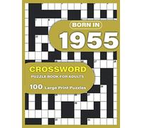 Born In 1955: Crossword Puzzle Book For Adults: Large Print Crossword Puzzles For Adults To Enjoy Holiday Solo time With Word Games A Very Special ... Mums Dad and Seniors Who were Born In 1955