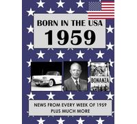 Born In 1959 The USA News Of 1959 And Every Decade Since: USA and World news from every week of 1959. Plus how times have changed from the 1950s to ... A Birthday Gifts Book For Men And Women