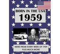 Born In 1959 The USA News Of 1959 And Every Decade Since: USA and World news from every week of 1959. Plus how times have changed from the 1950s to ... A Birthday Gifts Book For Men And Women