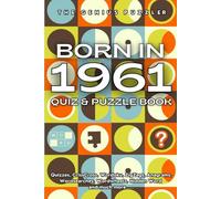 Born in 1961 Quiz and Puzzle Book: A Fun and Nostalgic Collection of Quizzes, Word Games, and Brain Teasers from Your Birth Year