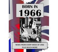 Born in 1966 How Times Have Changed: UK and World news from every week of 1966. How times have changed from the 1960s to the 21st century.