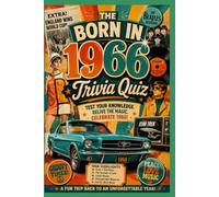 Born in 1966 Trivia Quiz: Test Your Knowledge!: Explore 350+ Fun Questions & Little-Known Facts from Your Year. Relive the Moments That Shaped Your Life!