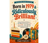 Born in 1979 & Ridiculously Brilliant: A Funny Birthday Gift Book and 1979 Memory Lane Trivia for Anyone Born in 1979 - Facts, Questions, Light Activities, Life Laughs, and Celebration Prompts