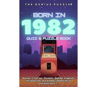 Born in 1982 Quiz and Puzzle Book: A Fun and Nostalgic Collection of Quizzes, Word Games, and Brain Teasers from Your Birth Year