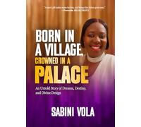 Born in a Village, Crowned in a Palace: An Untold Story of Dreams, Destiny, and Divine Design