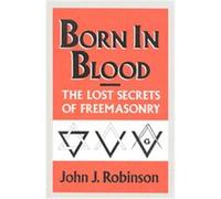 Born in Blood: The Lost Secrets of Freemasonry