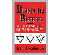 Born in Blood: The Lost Secrets of Freemasonry