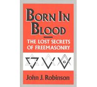 Born in Blood: The Lost Secrets of Freemasonry