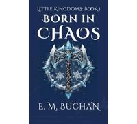 Born in Chaos: Little Kingdoms Book 1