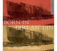 Born in Dirt an’ Din/Mr McFall’s Chamber