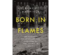 Born in Flames The Business of Arson and the Remaking of the American City - Bench Ansfield - W. w. norton & company - ebook (ePub) - Livre