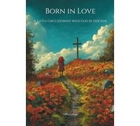 Born in Love: A Little Girl's Journey with God by Her Side