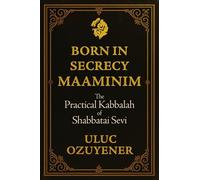 Born in Secrecy-Maaminim: The Practical Kabbalah of Shabbatai Sevi