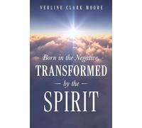 Born in the Negative: Transformed by the Spirit