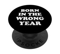Born in The Wrong Year PopSockets PopGrip Adhésif