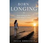 BORN LONGING: from looking for love to becoming its source