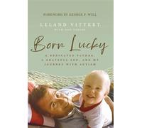Born Lucky A Dedicated Father, A Grateful Son, and My Journey with Autism - Leland Vittert - Harper Horizon - ebook (ePub) - Livre