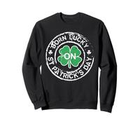 Born Lucky St Patrick Day Birthday Saint Paddys Hommes Femmes Sweatshirt