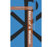Born of a Woman: Exploring the Mystery of Christ’s Incarnation