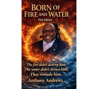 Born of Fire and Water: A Journey Through Loss, Faith, and Redemption