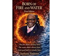 Born of Fire and Water: A Testimony of Resilience, Faith, and Redemption