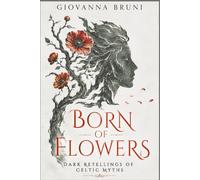 Born of Flowers: Dark Retellings of Celtic Myths