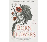 Born of Flowers: Dark Retellings of Celtic Myths