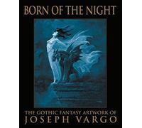 Born of the Night: The Gothic Fantasy Artwork of Joseph Vargo