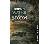 Born of Water and Storm: A true Florida survival story by Amanda K. Riveron
